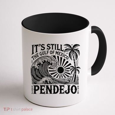 Its Still The Gulf Of Mexico Pendejo Gift Coffee Mug back