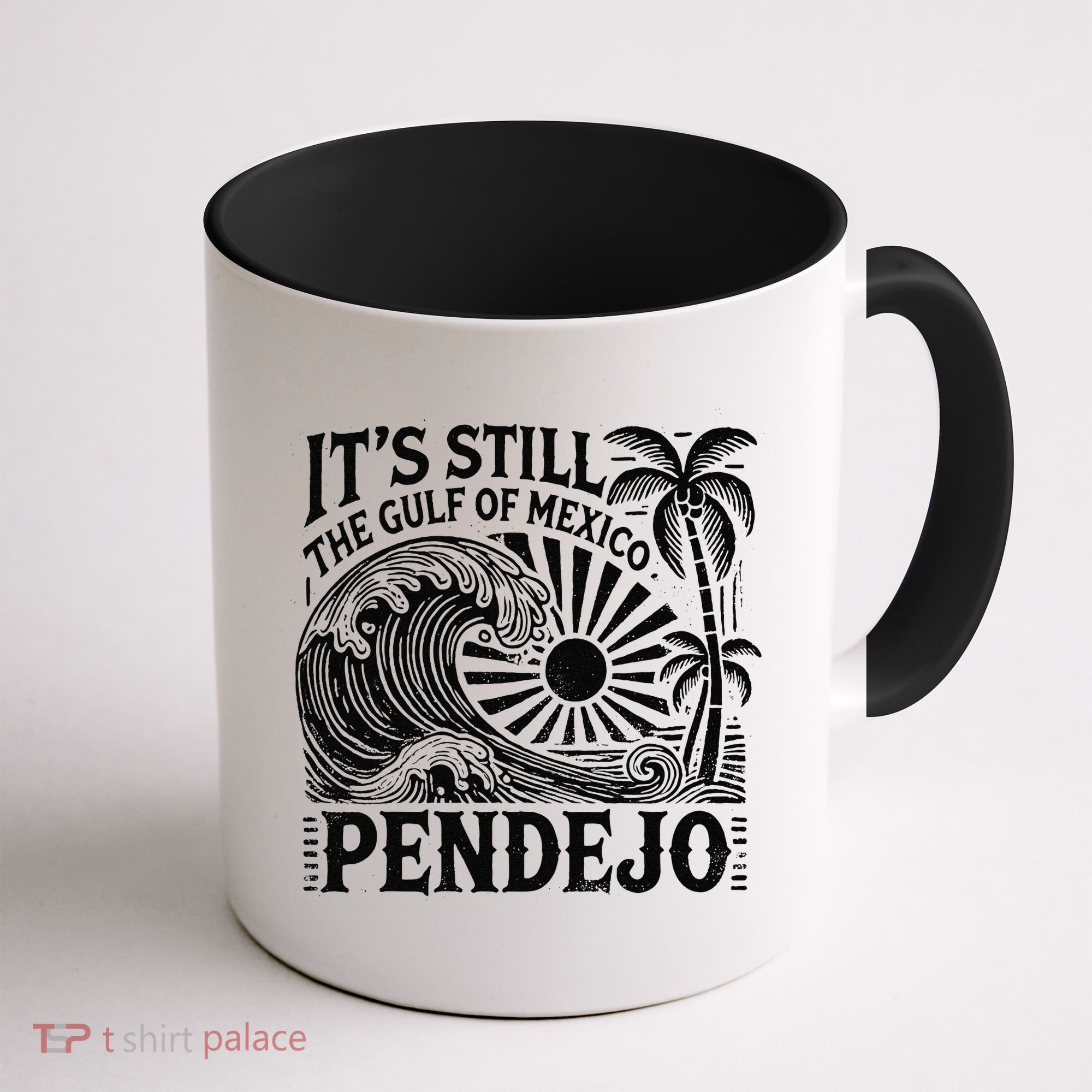 Its Still The Gulf Of Mexico Pendejo Gift Coffee Mug
