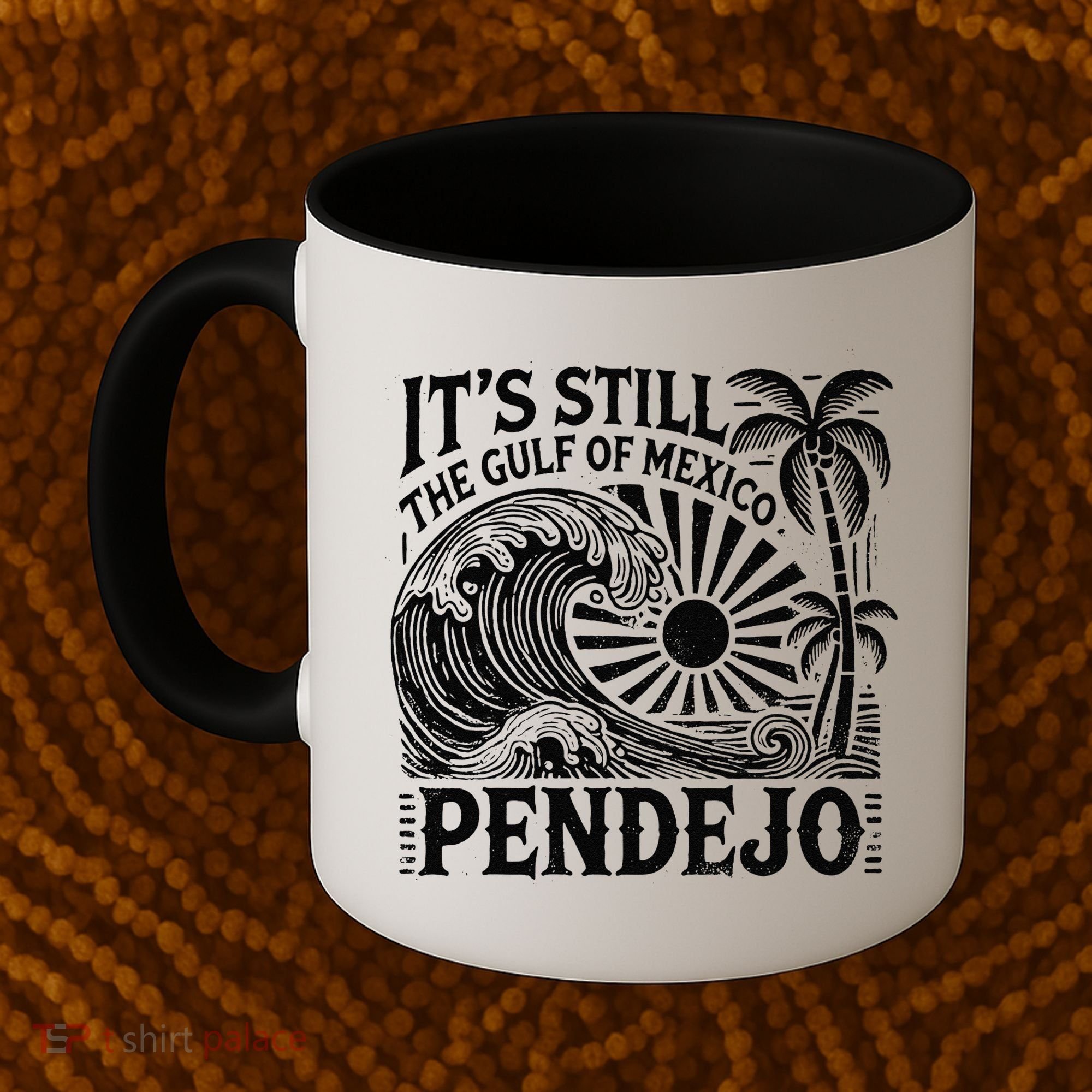 Its Still The Gulf Of Mexico Pendejo Gift Coffee Mug