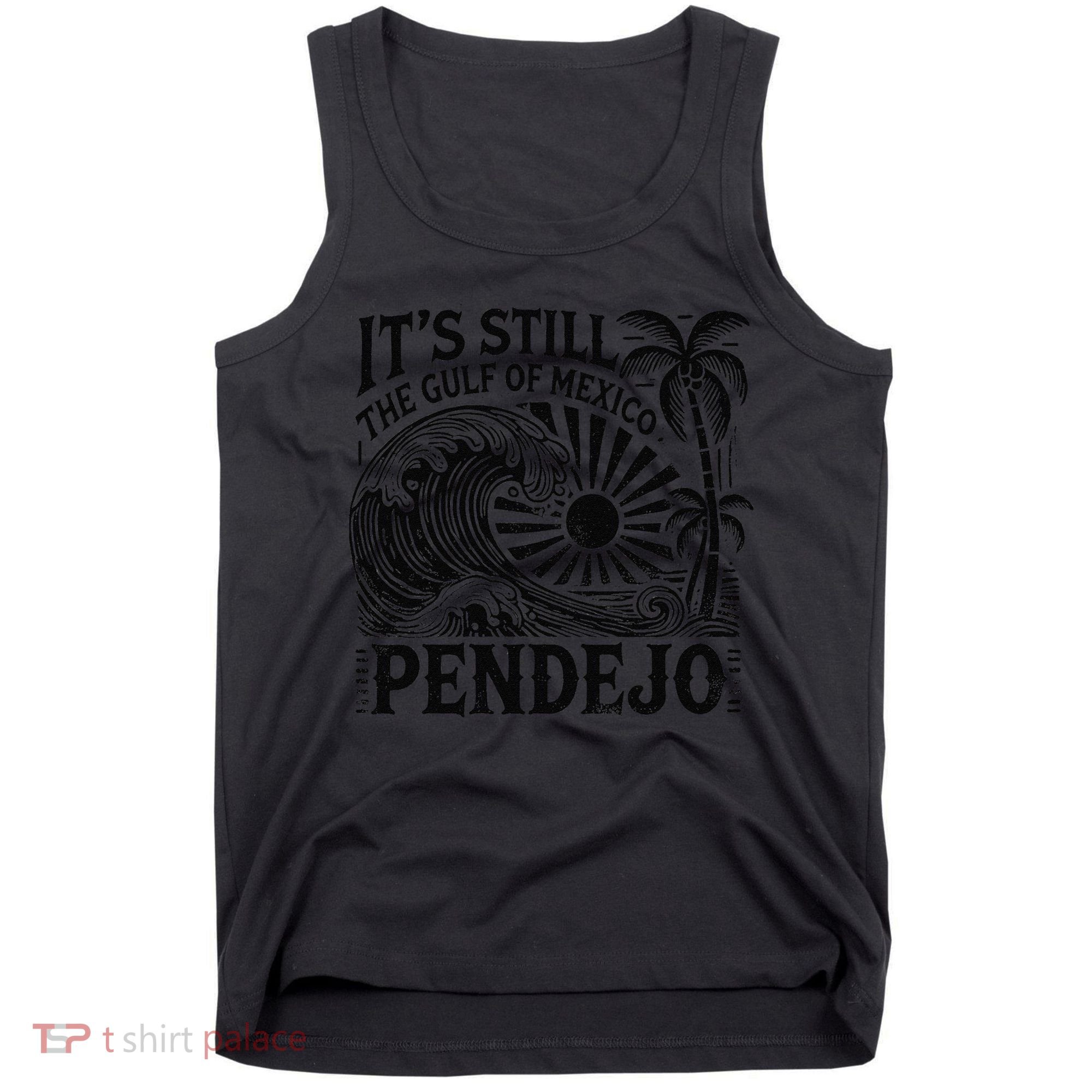 Its Still The Gulf Of Mexico Pendejo Gift Tank Top