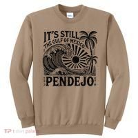 Its Still The Gulf Of Mexico Pendejo Gift Sweatshirt thumb 0