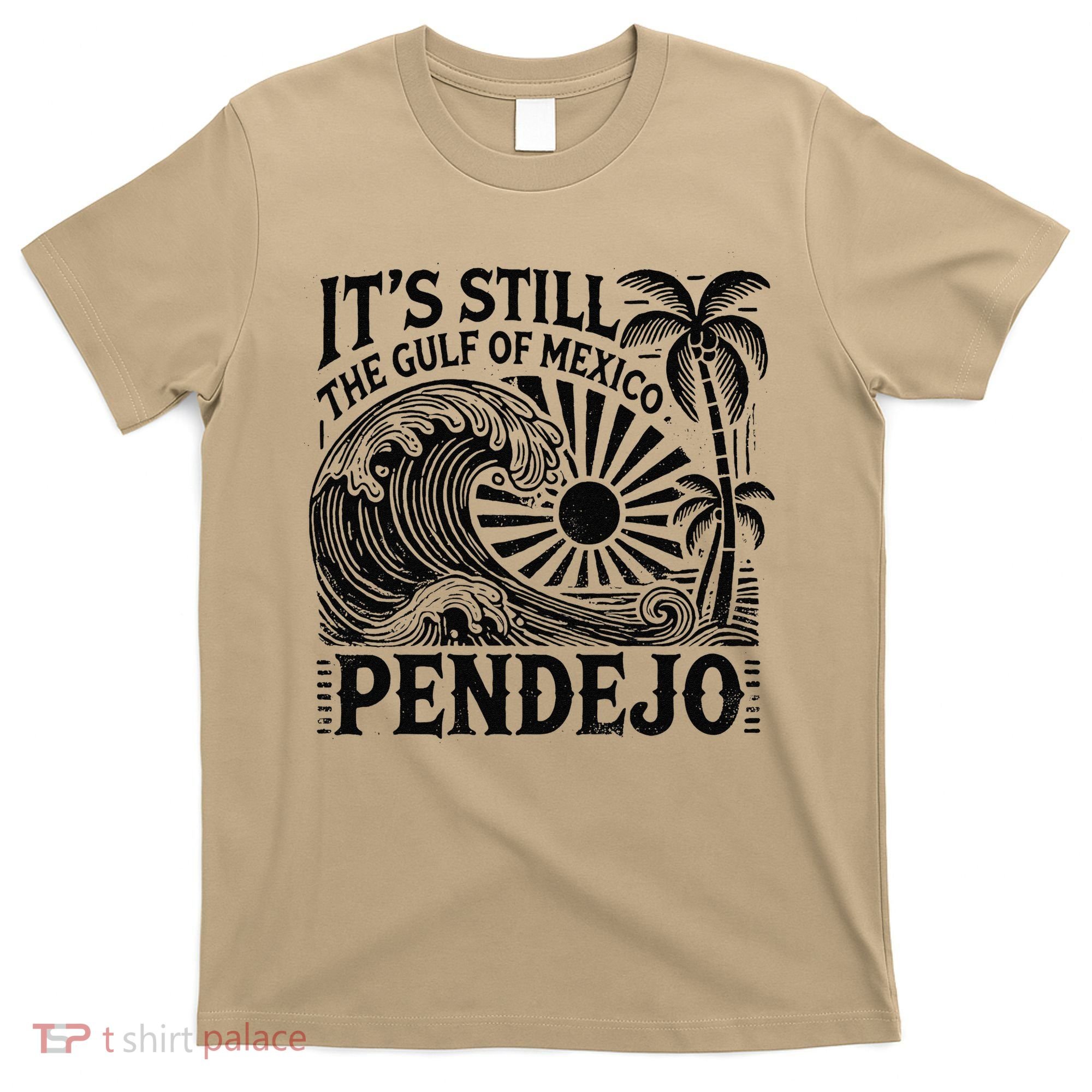 Its Still The Gulf Of Mexico Pendejo Gift T-Shirt