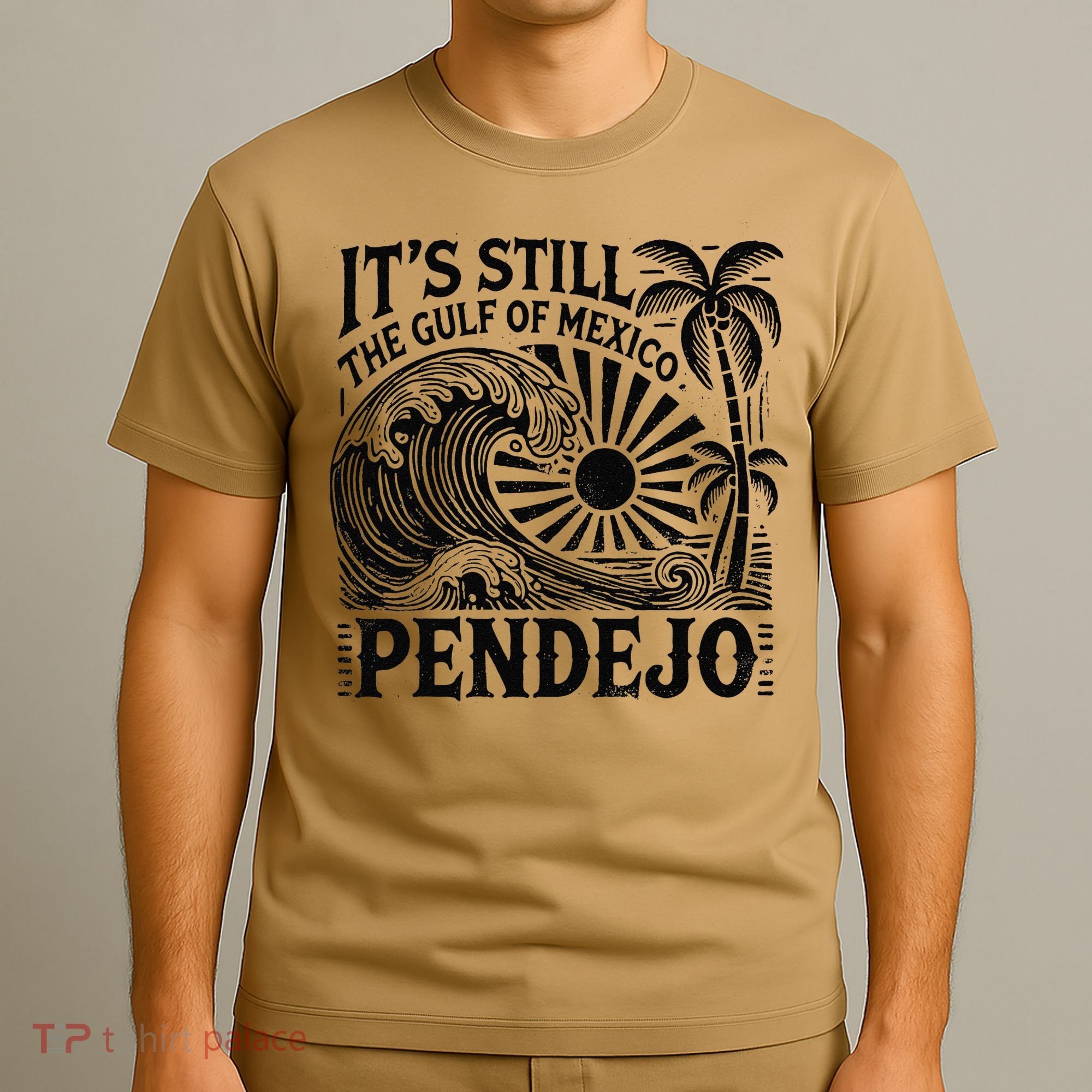 Its Still The Gulf Of Mexico Pendejo Gift T-Shirt
