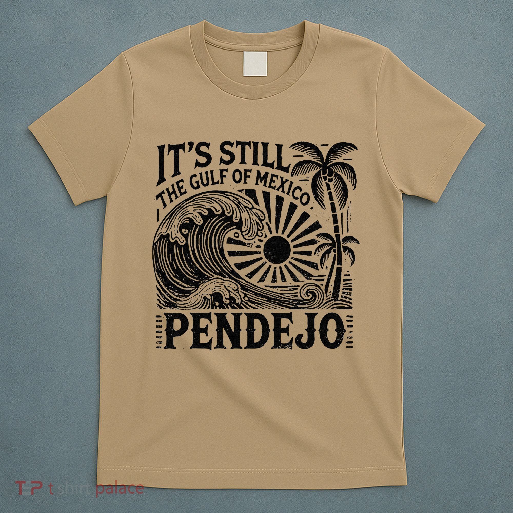 Its Still The Gulf Of Mexico Pendejo Gift T-Shirt