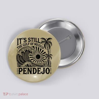 Its Still The Gulf Of Mexico Pendejo Gift Button