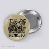 Its Still The Gulf Of Mexico Pendejo Gift Button thumb 0