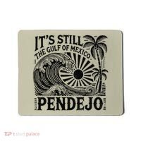 Its Still The Gulf Of Mexico Pendejo Gift Mousepad thumb 0