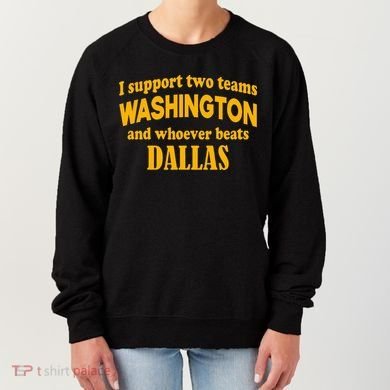 I Support Two Teams Washington And Whoever Beats Dallas Women's Sweatshirt