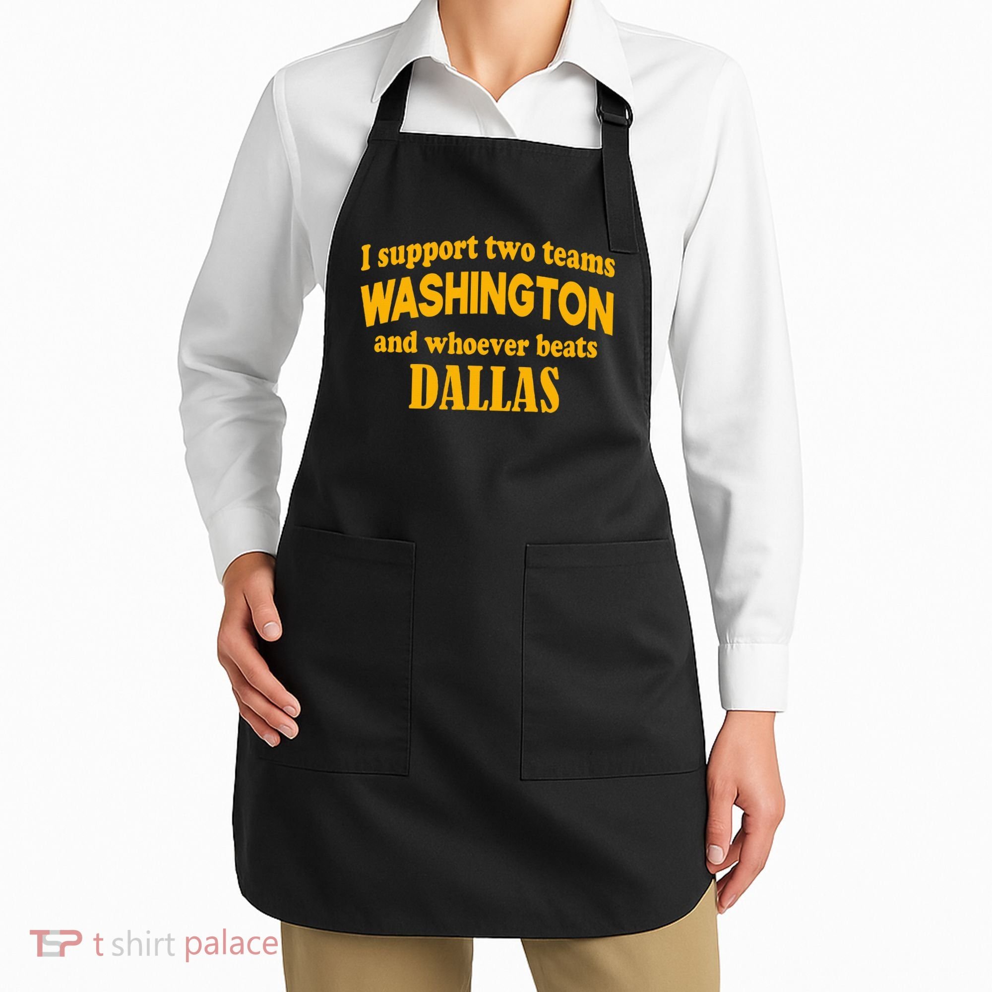 I Support Two Teams Washington And Whoever Beats Dallas Apron
