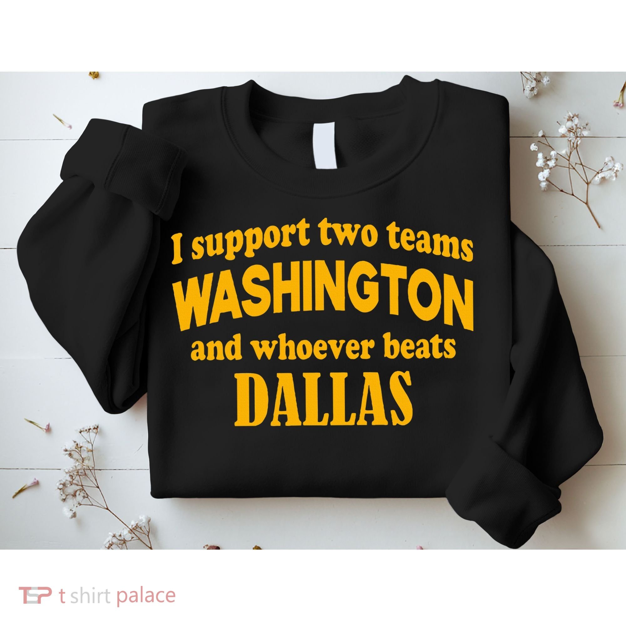 I Support Two Teams Washington And Whoever Beats Dallas Sweatshirt