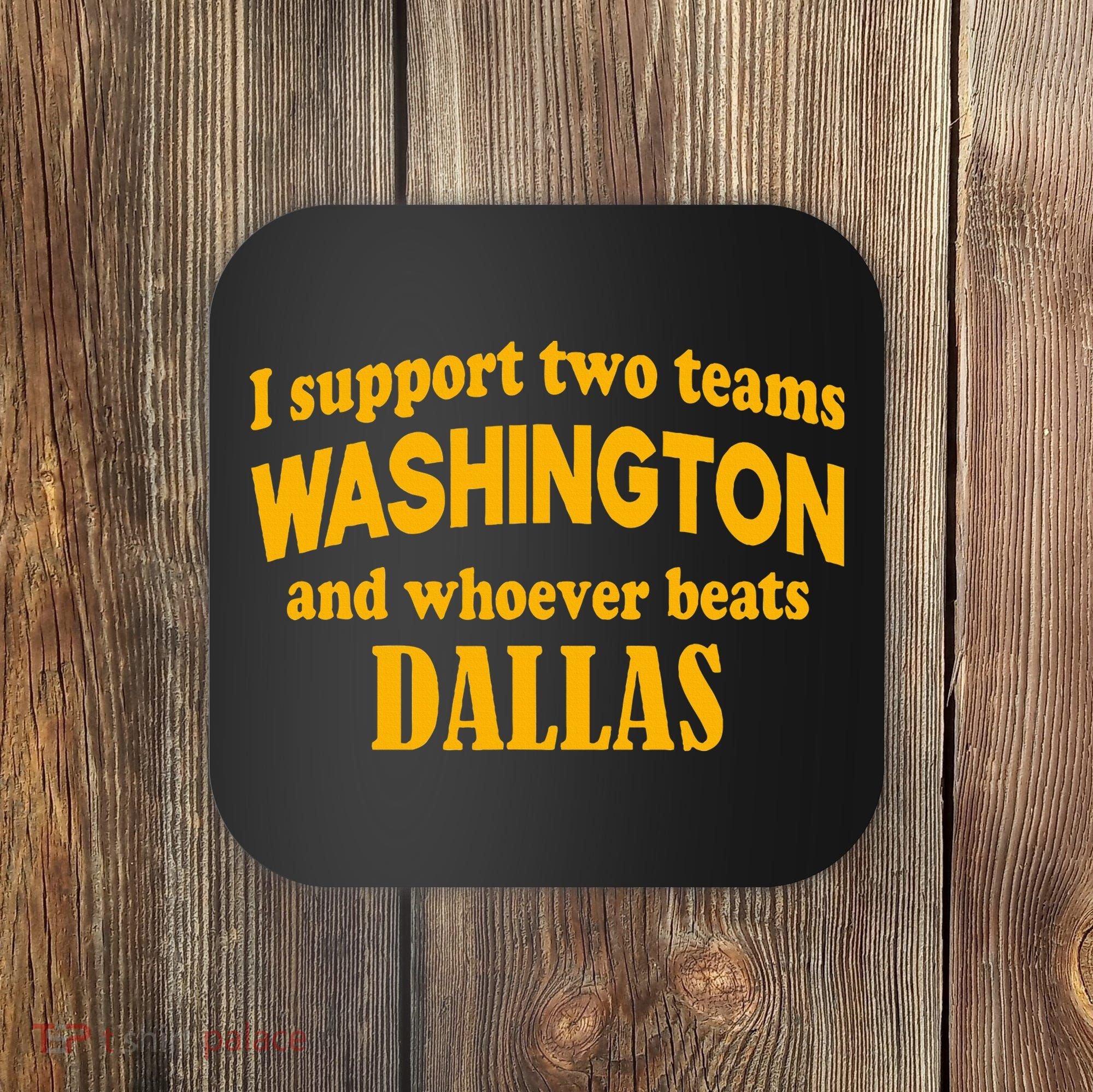 I Support Two Teams Washington And Whoever Beats Dallas Coaster