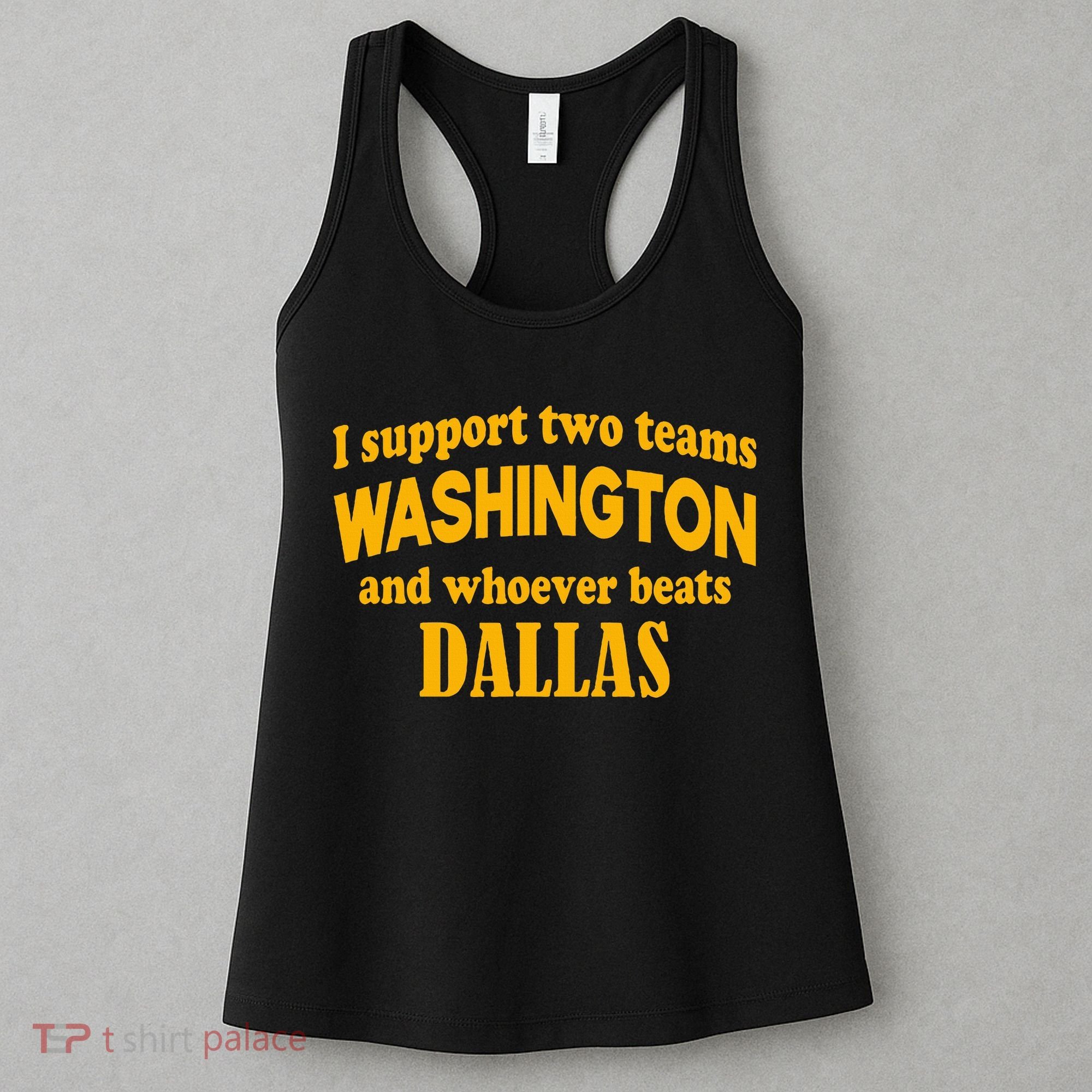 I Support Two Teams Washington And Whoever Beats Dallas Women's Tank Top