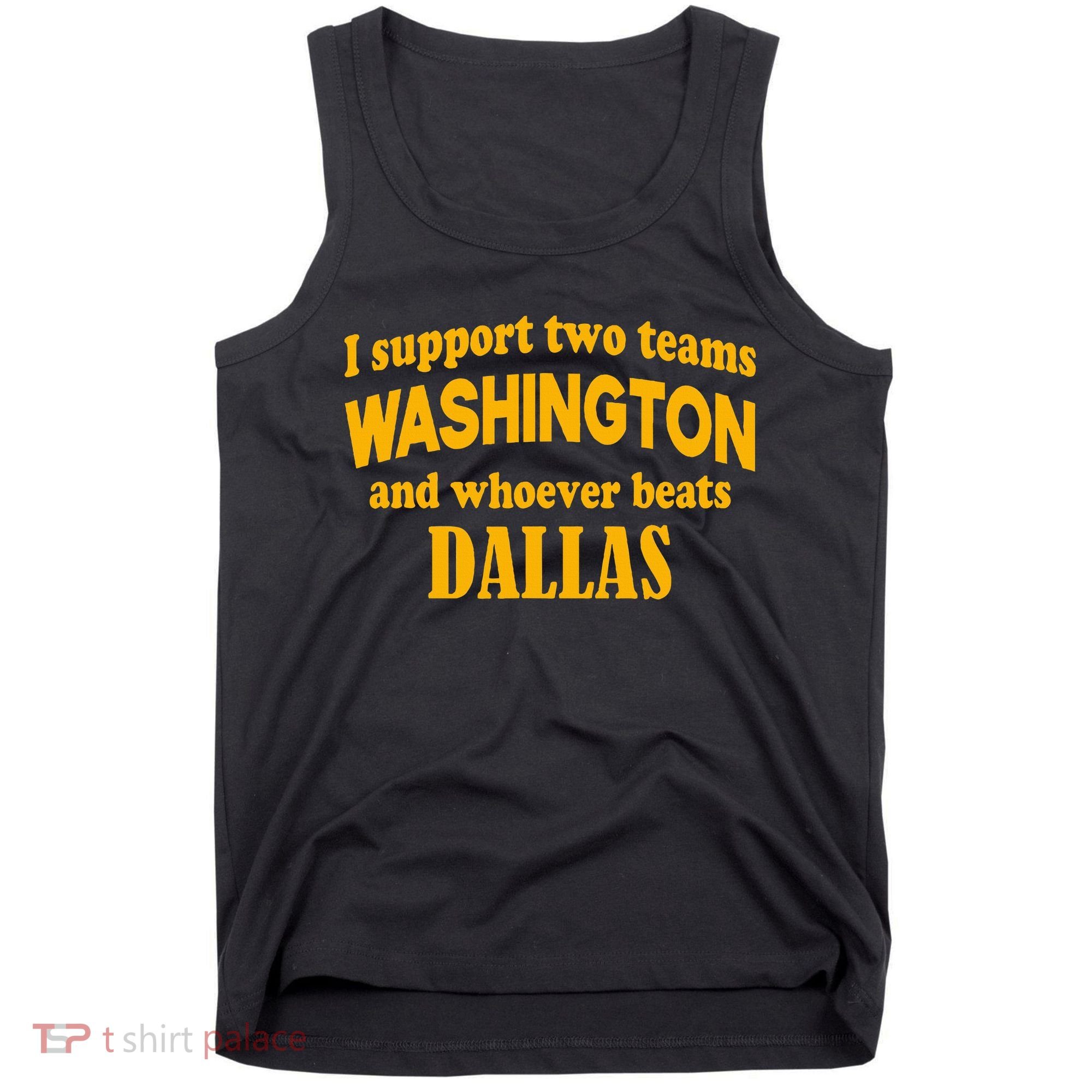 I Support Two Teams Washington And Whoever Beats Dallas Tank Top