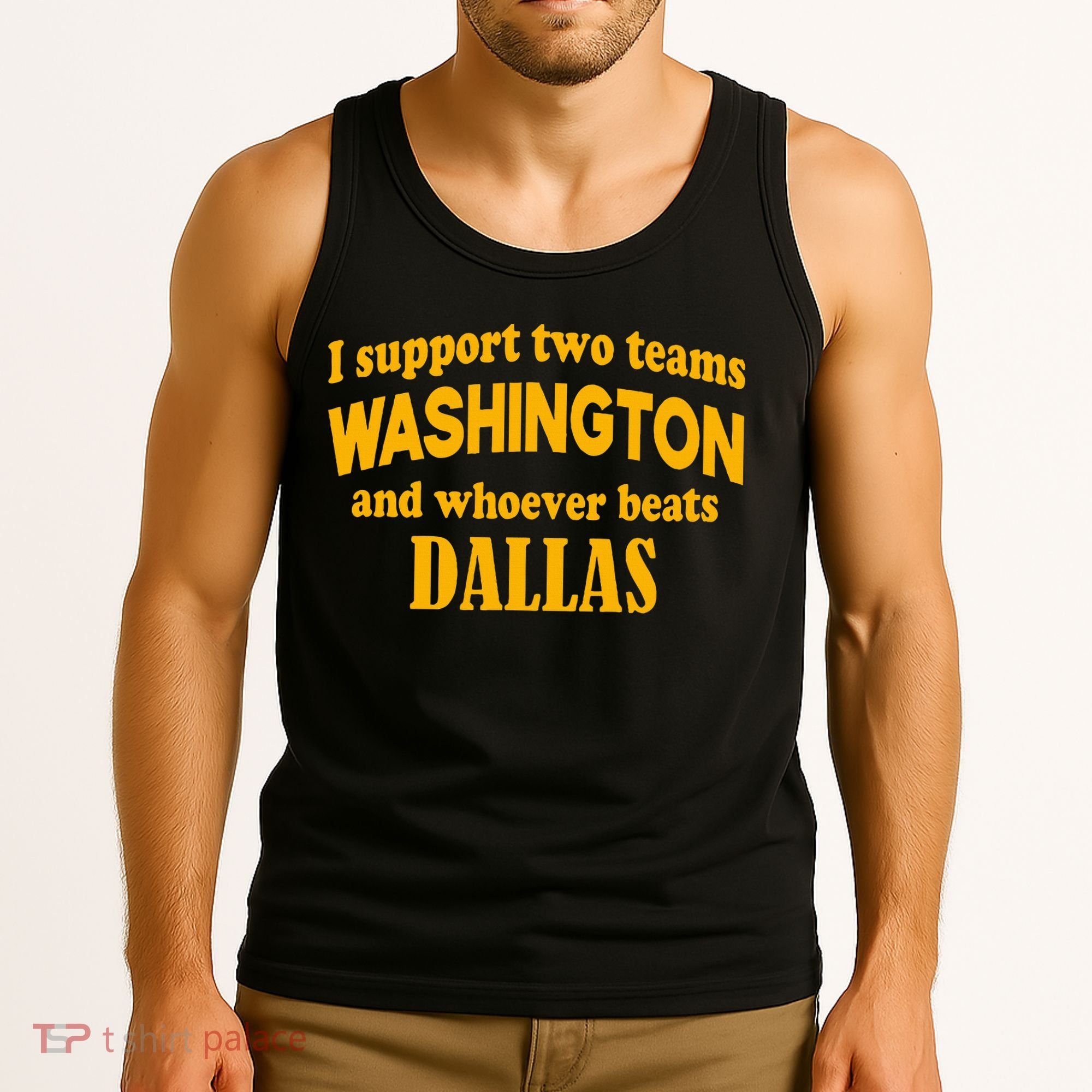 I Support Two Teams Washington And Whoever Beats Dallas Tank Top