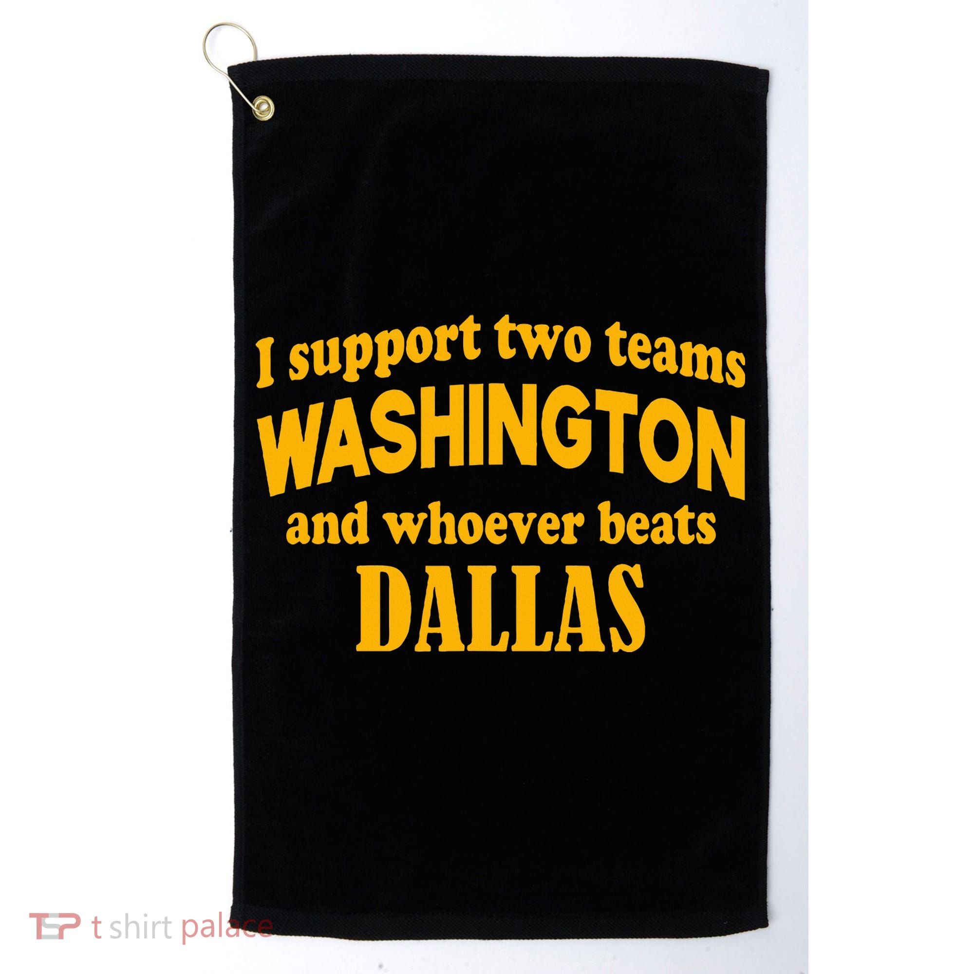I Support Two Teams Washington And Whoever Beats Dallas Golf Towel