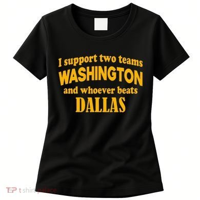 I Support Two Teams Washington And Whoever Beats Dallas Women's T-Shirt
