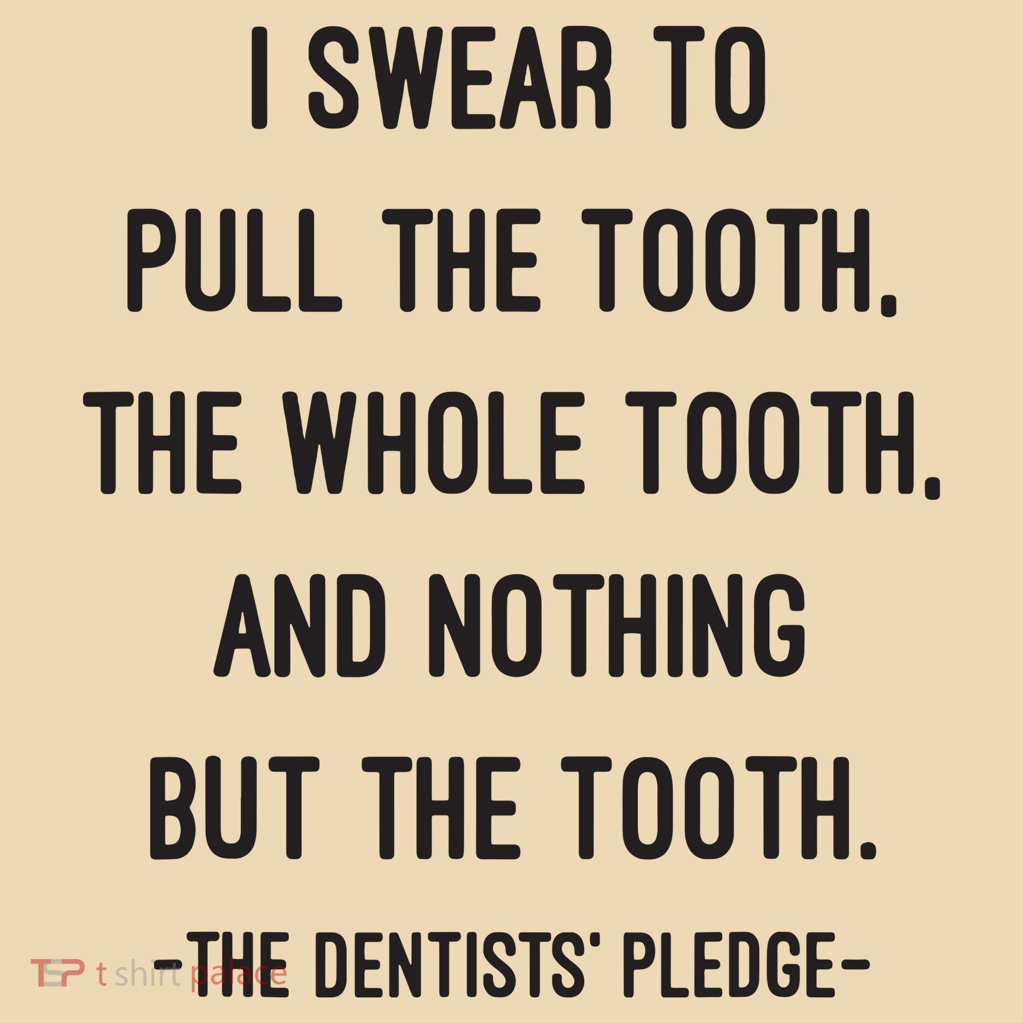 I Swear To Pull The Tooth The Whole Tooth And Nothing But The Tooth Tote Bag