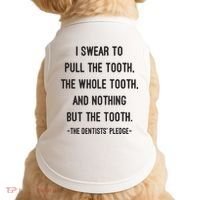 I Swear To Pull The Tooth The Whole Tooth And Nothing But The Tooth Doggie Tank thumb 0