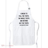 I Swear To Pull The Tooth The Whole Tooth And Nothing But The Tooth Apron thumb 0