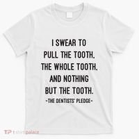 I Swear To Pull The Tooth The Whole Tooth And Nothing But The Tooth T-Shirt thumb 0