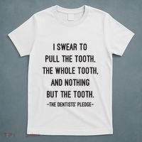 I Swear To Pull The Tooth The Whole Tooth And Nothing But The Tooth T-Shirt thumb 5