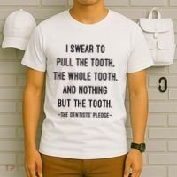 I Swear To Pull The Tooth The Whole Tooth And Nothing But The Tooth T-Shirt thumb 6