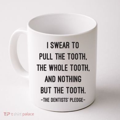 I Swear To Pull The Tooth The Whole Tooth And Nothing But The Tooth Coffee Mug
