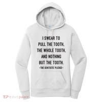 I Swear To Pull The Tooth The Whole Tooth And Nothing But The Tooth Women's Hoodie thumb 0