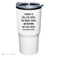 I Swear To Pull The Tooth The Whole Tooth And Nothing But The Tooth Tumbler thumb 0