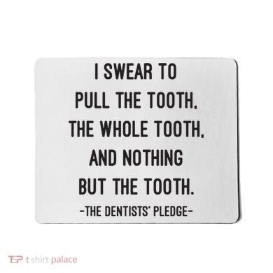 I Swear To Pull The Tooth The Whole Tooth And Nothing But The Tooth Mousepad