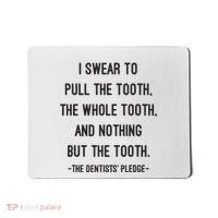 I Swear To Pull The Tooth The Whole Tooth And Nothing But The Tooth Mousepad thumb 0