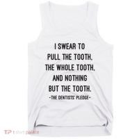 I Swear To Pull The Tooth The Whole Tooth And Nothing But The Tooth Tank Top thumb 0