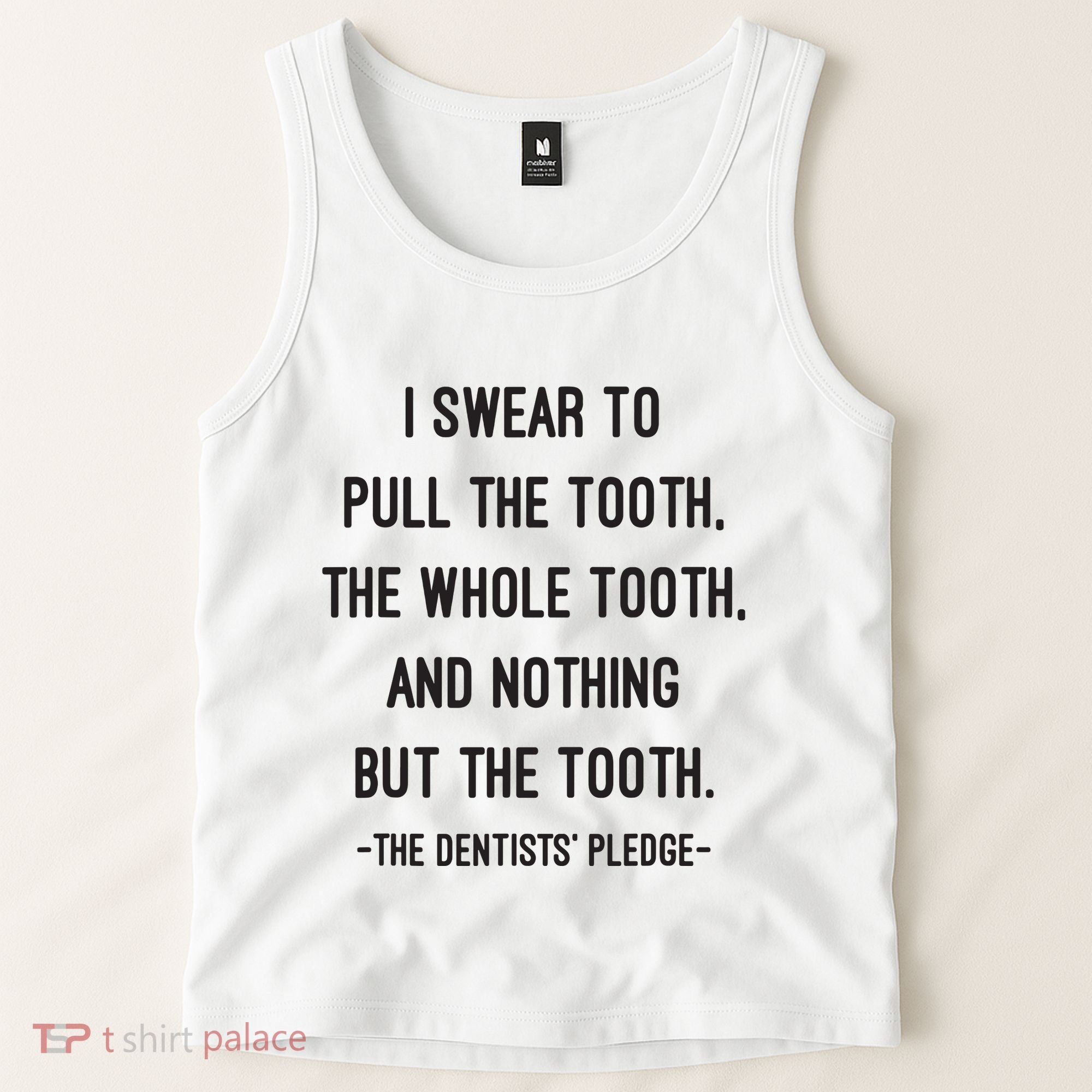 I Swear To Pull The Tooth The Whole Tooth And Nothing But The Tooth Tank Top