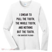 I Swear To Pull The Tooth The Whole Tooth And Nothing But The Tooth Women's Long Sleeve Shirt thumb 0