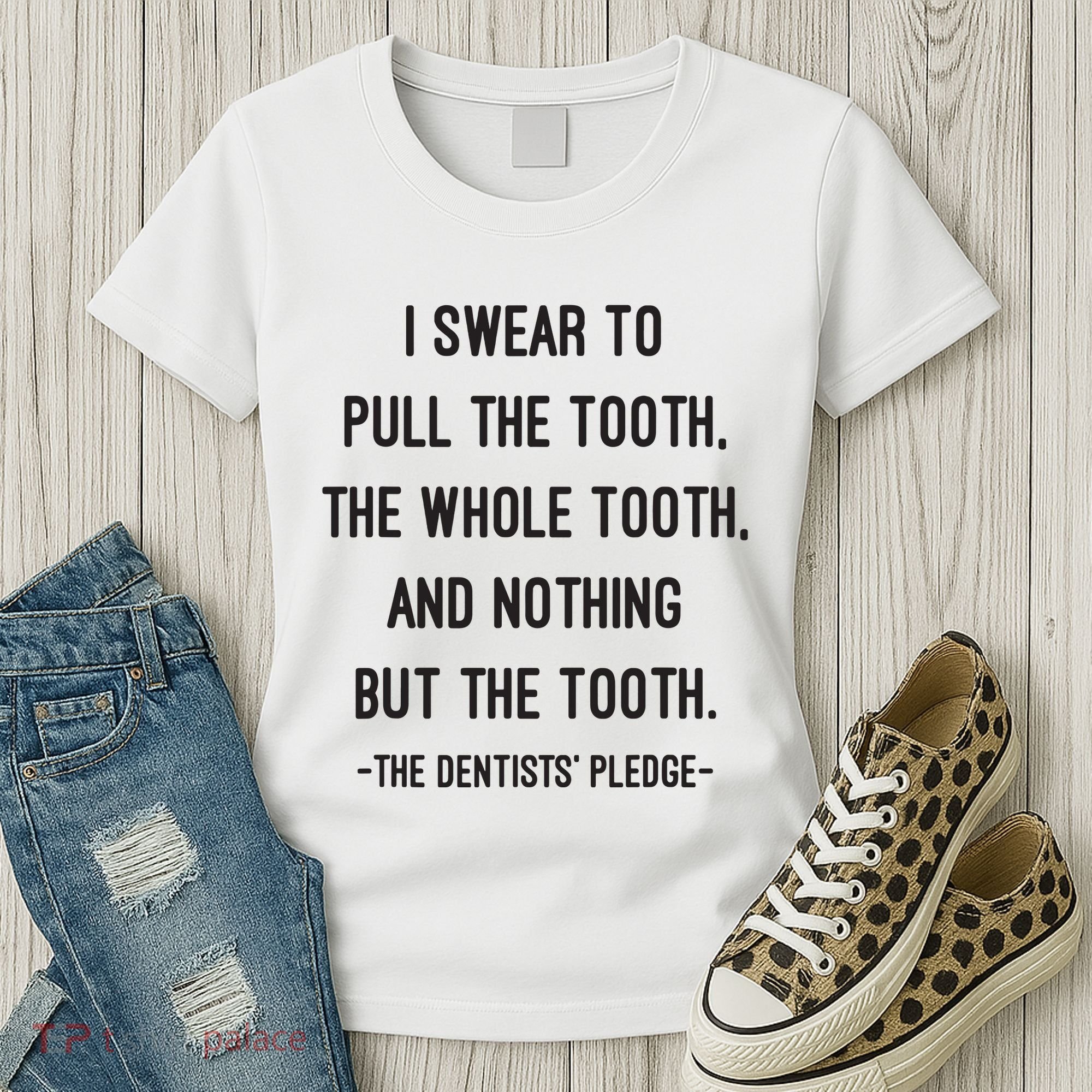 I Swear To Pull The Tooth The Whole Tooth And Nothing But The Tooth Women's T-Shirt
