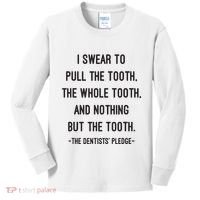I Swear To Pull The Tooth The Whole Tooth And Nothing But The Tooth Kids Long Sleeve Shirt thumb 0