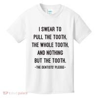 I Swear To Pull The Tooth The Whole Tooth And Nothing But The Tooth Kids T-Shirt thumb 0