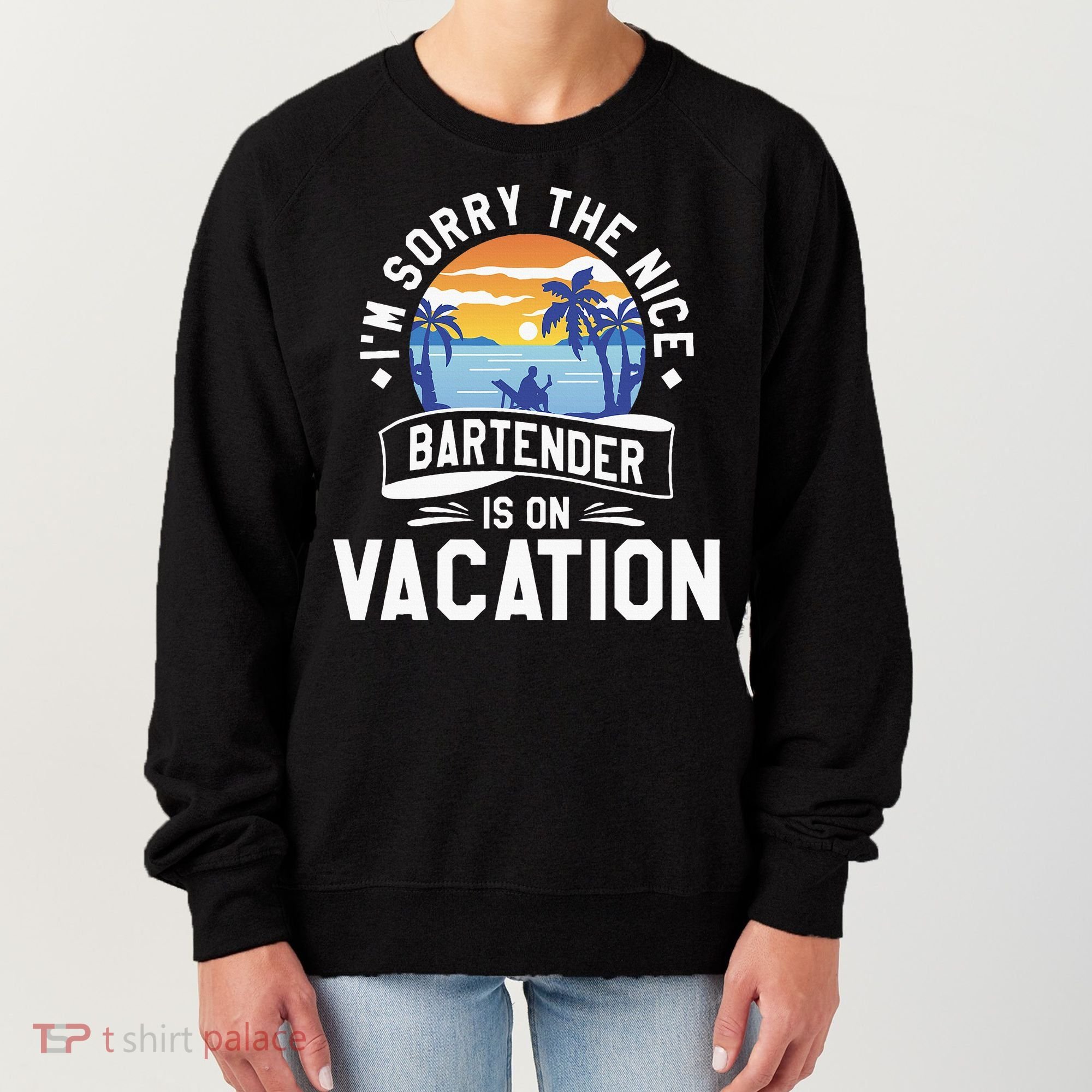IM Sorry The Nice Bartender Is On Vacation Bartending Women's Sweatshirt