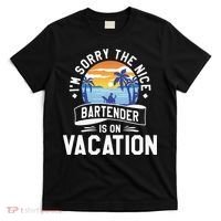 IM Sorry The Nice Bartender Is On Vacation Bartending T-Shirt thumb 0