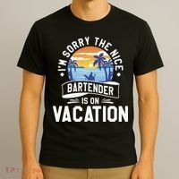 IM Sorry The Nice Bartender Is On Vacation Bartending T-Shirt thumb 3