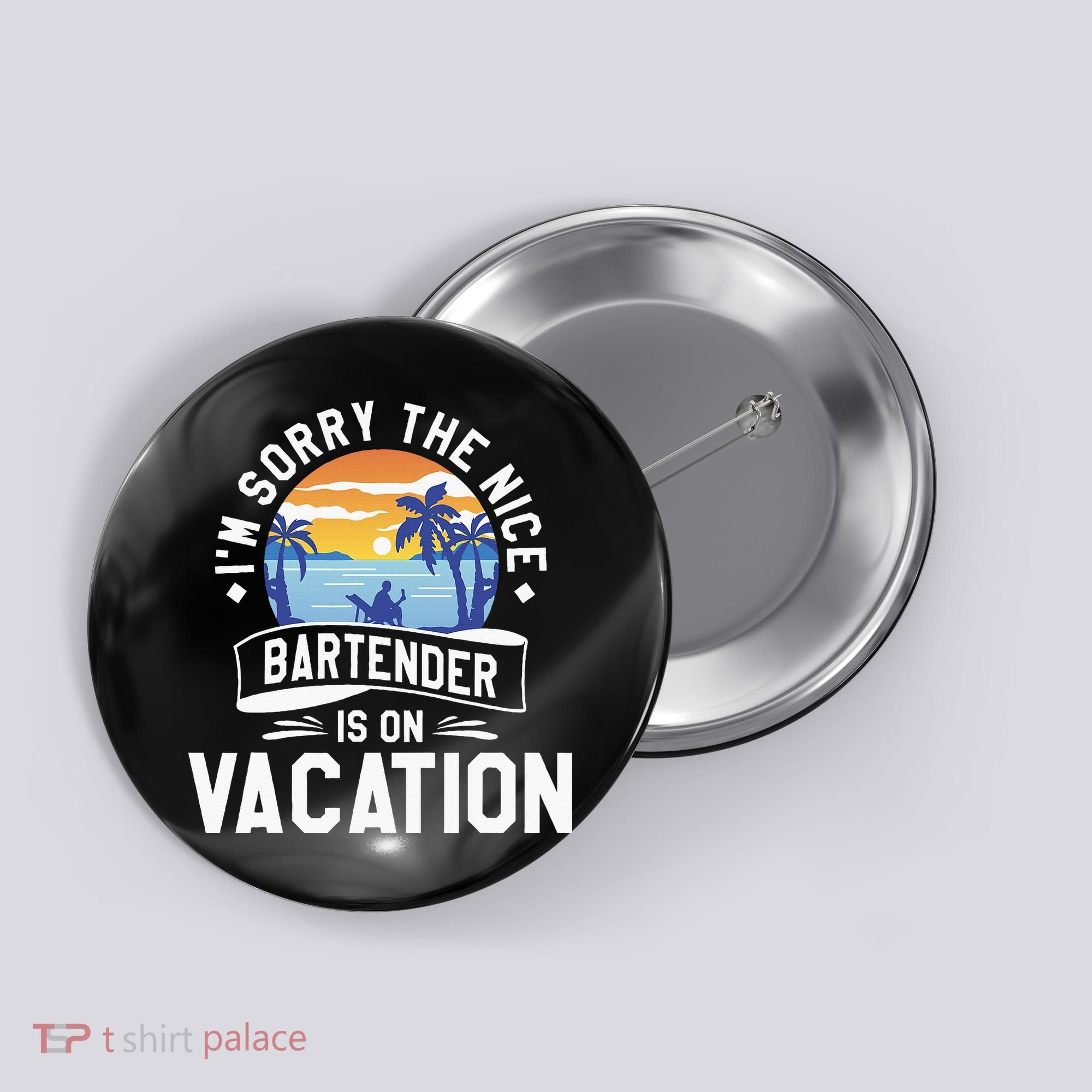 IM Sorry The Nice Bartender Is On Vacation Bartending Button