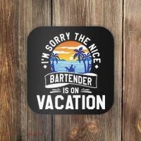 IM Sorry The Nice Bartender Is On Vacation Bartending Coaster thumb 0