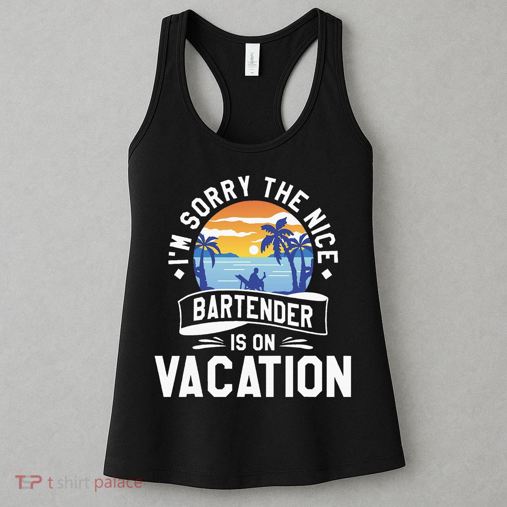 IM Sorry The Nice Bartender Is On Vacation Bartending Women's Tank Top