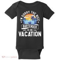 IM Sorry The Nice Bartender Is On Vacation Bartending Baby Bodysuit thumb 0