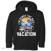 IM Sorry The Nice Bartender Is On Vacation Bartending Toddler Hoodie thumb 0