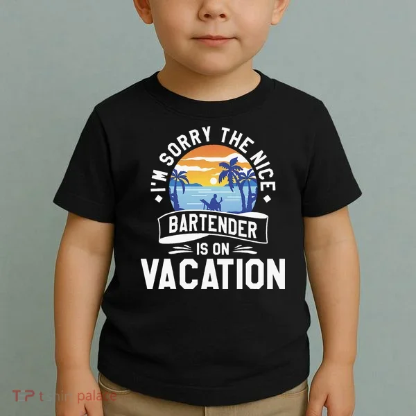 IM Sorry The Nice Bartender Is On Vacation Bartending Toddler T-Shirt