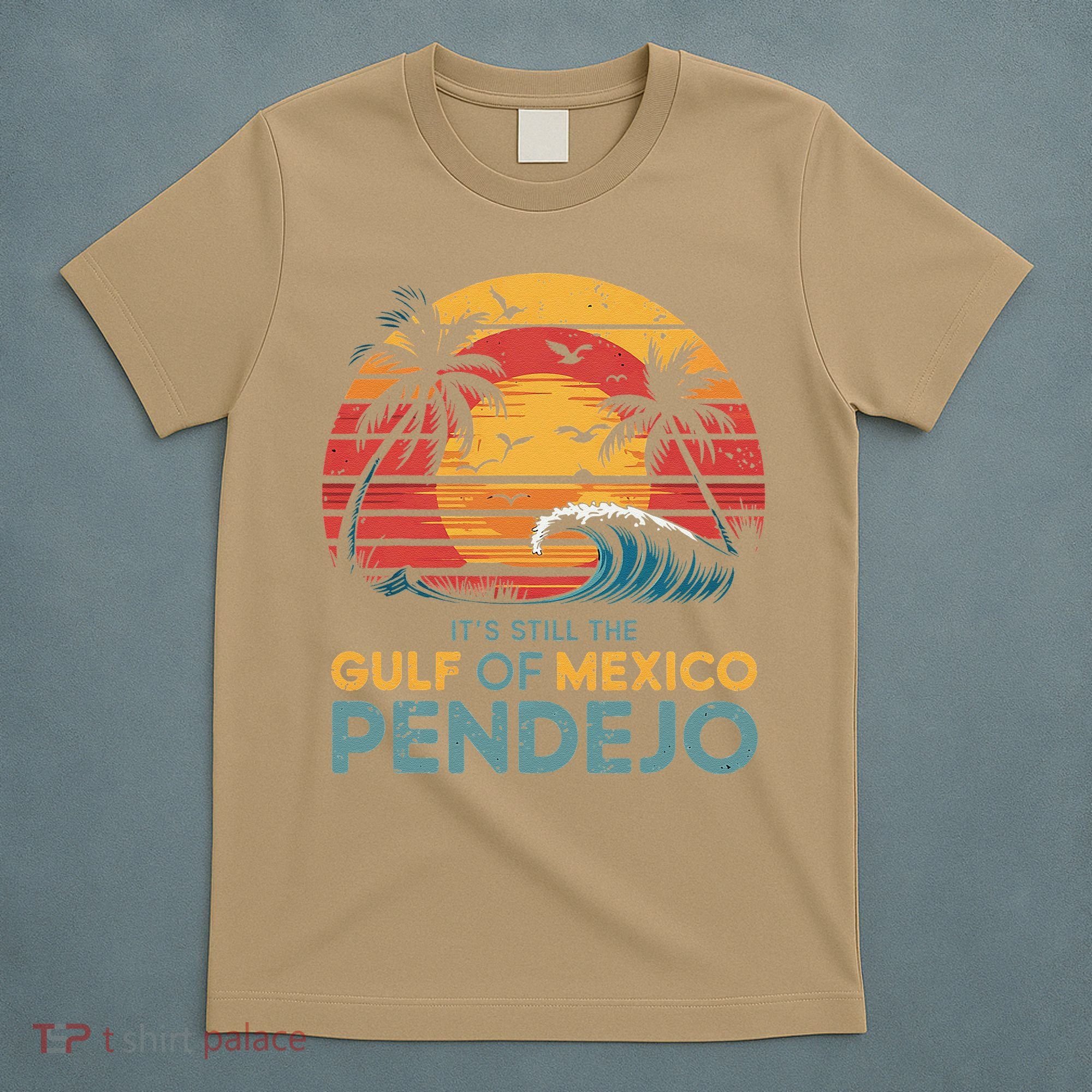 Its Still The Gulf Of Mexico Pendejo Gulf Of Mexico Summer T-Shirt