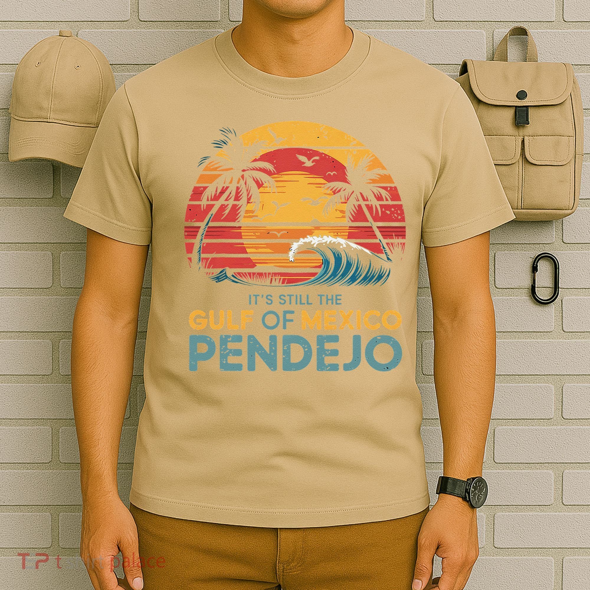 Its Still The Gulf Of Mexico Pendejo Gulf Of Mexico Summer T-Shirt