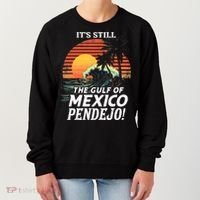 ItS Still The Gulf Of Mexico Pendejo Women's Sweatshirt thumb 0