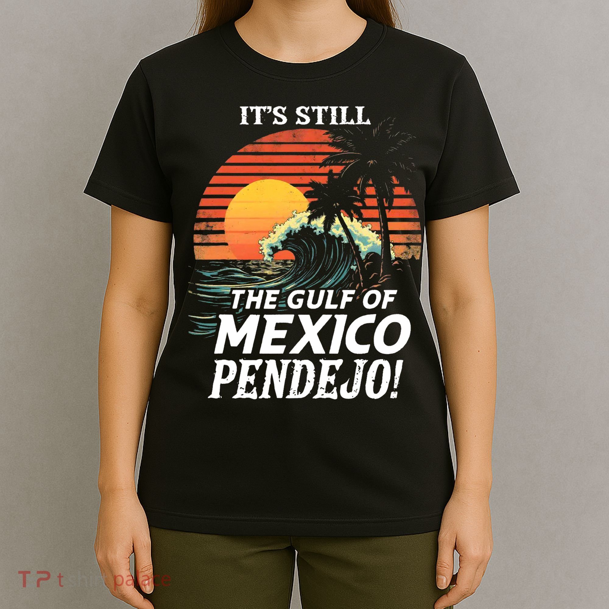 ItS Still The Gulf Of Mexico Pendejo T-Shirt